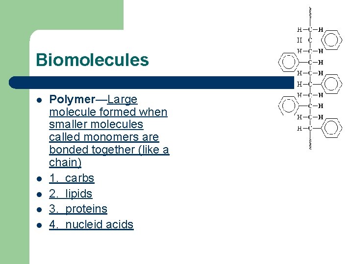 Biomolecules l l l Polymer—Large molecule formed when smaller molecules called monomers are bonded