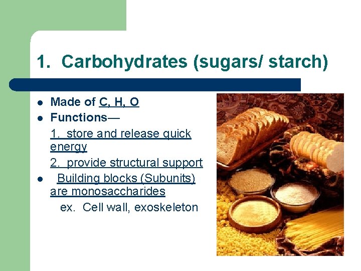 1. Carbohydrates (sugars/ starch) l l l Made of C, H, O Functions— 1.