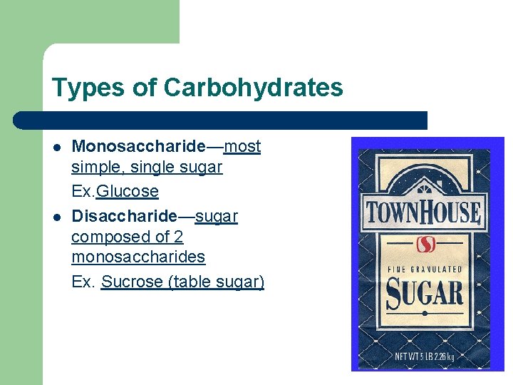 Types of Carbohydrates l l Monosaccharide—most simple, single sugar Ex. Glucose Disaccharide—sugar composed of