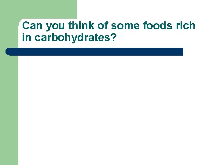 Can you think of some foods rich in carbohydrates? 