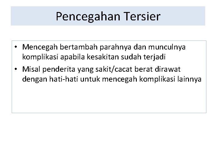 Pencegahan Tersier • Mencegah bertambah parahnya dan munculnya komplikasi apabila kesakitan sudah terjadi •