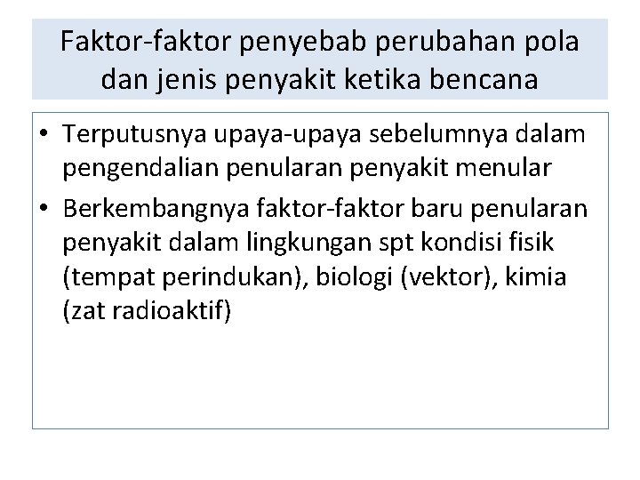 Faktor-faktor penyebab perubahan pola dan jenis penyakit ketika bencana • Terputusnya upaya-upaya sebelumnya dalam Faktor-faktor penyebab perubahan pola dan jenis penyakit ketika bencana • Terputusnya upaya-upaya sebelumnya dalam