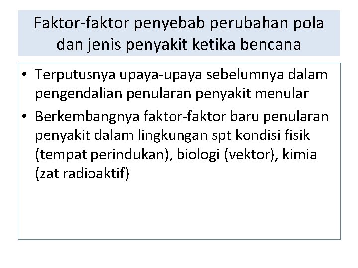 Faktor-faktor penyebab perubahan pola dan jenis penyakit ketika bencana • Terputusnya upaya-upaya sebelumnya dalam