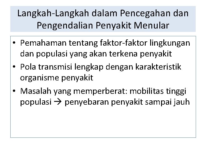 Langkah-Langkah dalam Pencegahan dan Pengendalian Penyakit Menular • Pemahaman tentang faktor-faktor lingkungan dan populasi