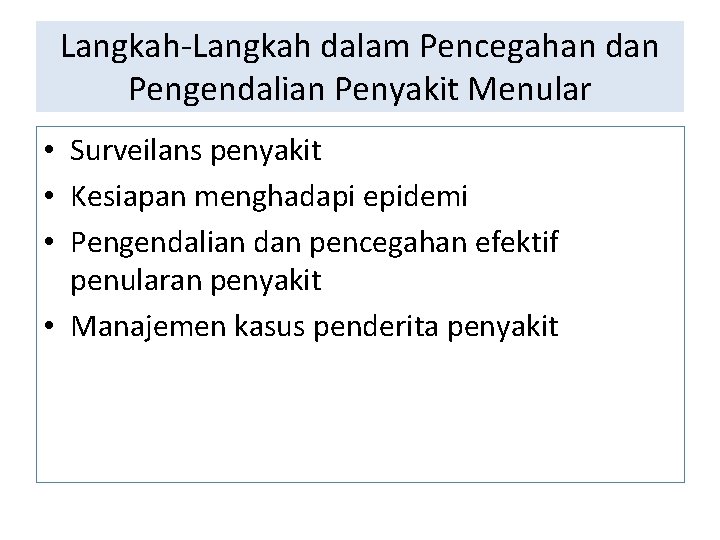 Langkah-Langkah dalam Pencegahan dan Pengendalian Penyakit Menular • Surveilans penyakit • Kesiapan menghadapi epidemi Langkah-Langkah dalam Pencegahan dan Pengendalian Penyakit Menular • Surveilans penyakit • Kesiapan menghadapi epidemi