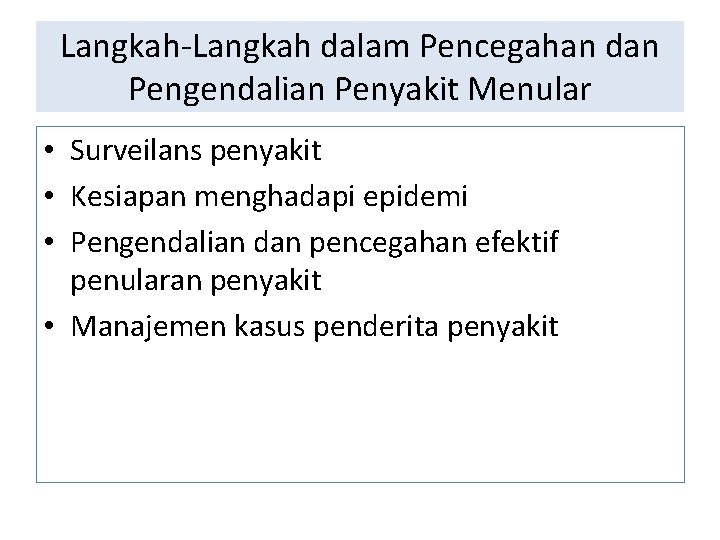 Langkah-Langkah dalam Pencegahan dan Pengendalian Penyakit Menular • Surveilans penyakit • Kesiapan menghadapi epidemi