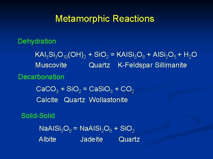 Metamorphic Reactions Dehydration KAl 3 Si 3 O 10(OH)2 + Si. O 2 =