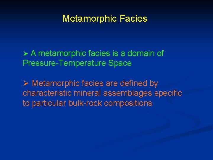 Metamorphic Facies Ø A metamorphic facies is a domain of Pressure-Temperature Space Ø Metamorphic