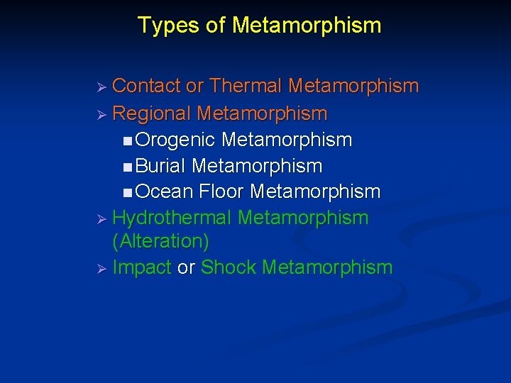Types of Metamorphism Ø Contact or Thermal Metamorphism Ø Regional Metamorphism n Orogenic Metamorphism