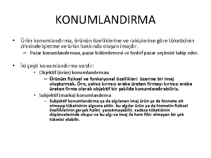 KONUMLANDIRMA • Ürün konumlandırma, ürünün özelliklerine ve rakiplerine göre tüketicinin zihninde işletme ve ürün