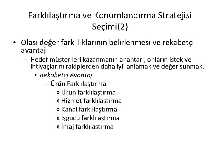Farklılaştırma ve Konumlandırma Stratejisi Seçimi(2) • Olası değer farklılıklarının belirlenmesi ve rekabetçi avantaj –