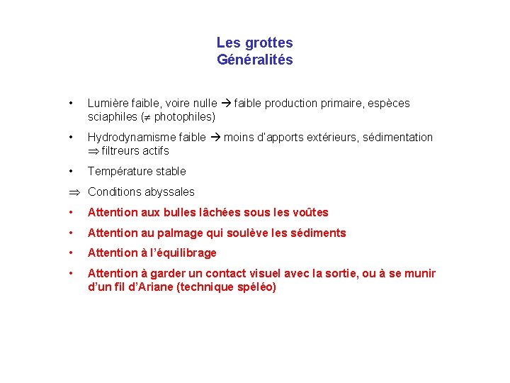 Les grottes Généralités • Lumière faible, voire nulle faible production primaire, espèces sciaphiles (