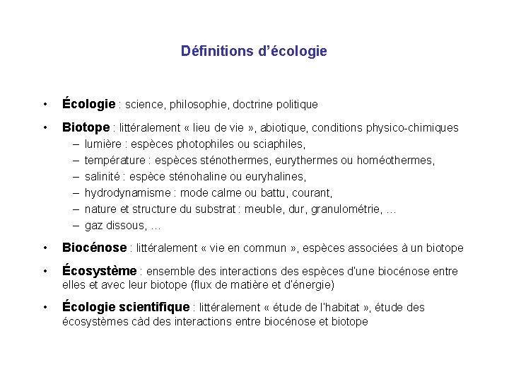 Définitions d’écologie • Écologie : science, philosophie, doctrine politique • Biotope : littéralement «