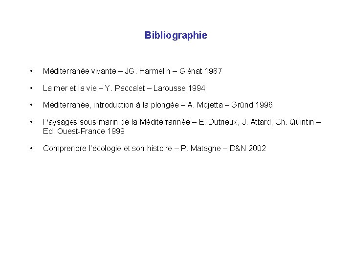 Bibliographie • Méditerranée vivante – JG. Harmelin – Glénat 1987 • La mer et