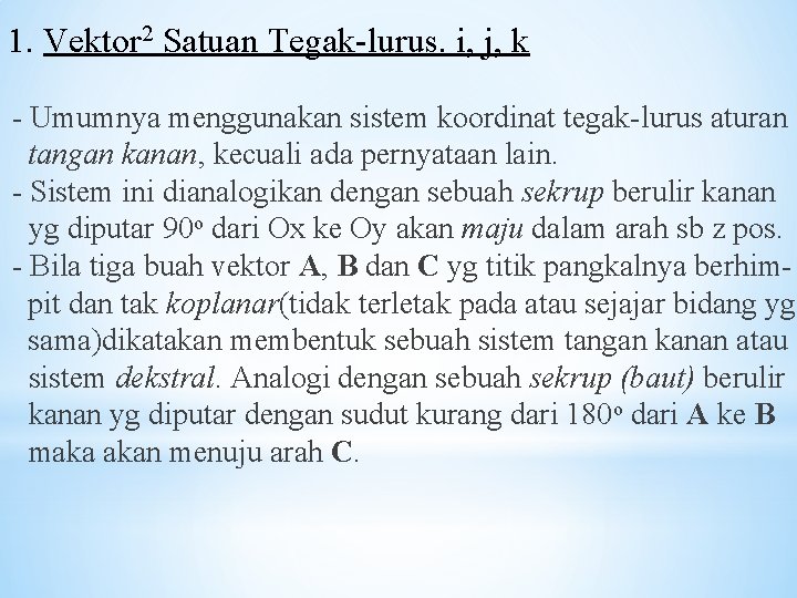 1. Vektor 2 Satuan Tegak-lurus. i, j, k - Umumnya menggunakan sistem koordinat tegak-lurus