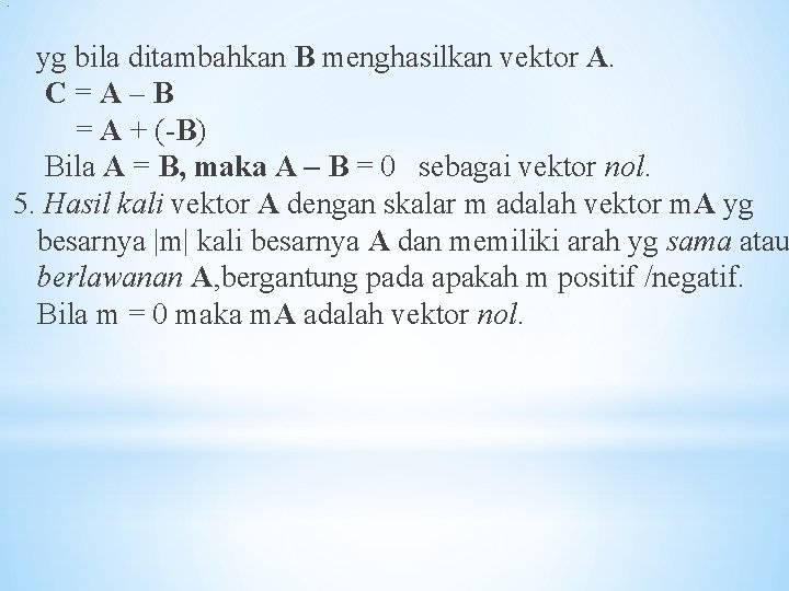 yg bila ditambahkan B menghasilkan vektor A. C=A–B = A + (-B) Bila A