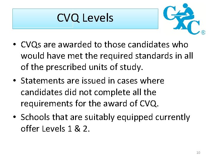 CVQ Levels • CVQs are awarded to those candidates who would have met the