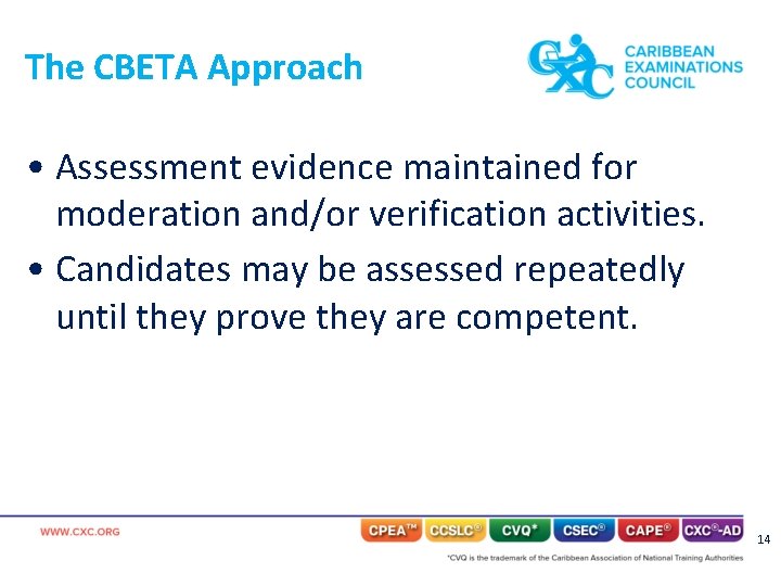 The CBETA Approach • Assessment evidence maintained for moderation and/or verification activities. • Candidates
