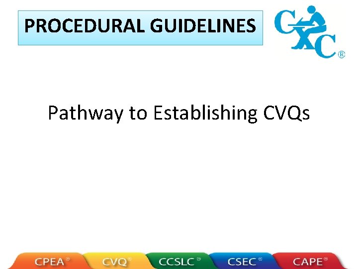 PROCEDURAL GUIDELINES Pathway to Establishing CVQs 