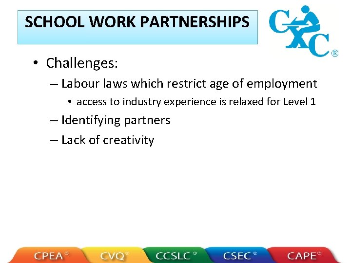 SCHOOL WORK PARTNERSHIPS • Challenges: – Labour laws which restrict age of employment •