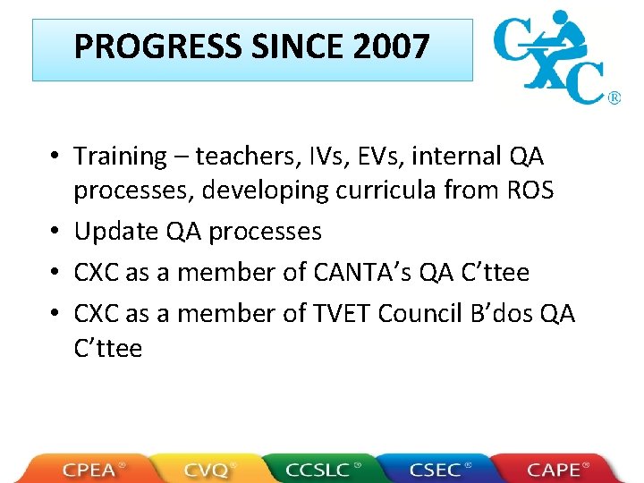 PROGRESS SINCE 2007 • Training – teachers, IVs, EVs, internal QA processes, developing curricula
