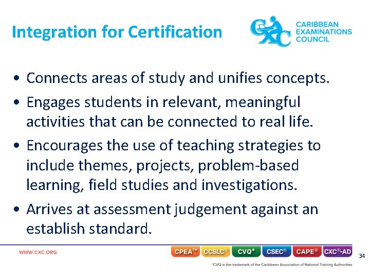Integration for Certification • Connects areas of study and unifies concepts. • Engages students