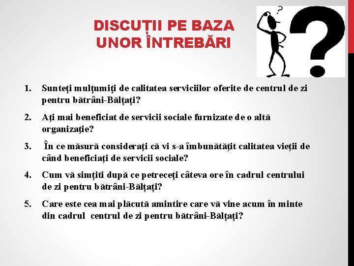 DISCUȚII PE BAZA UNOR ÎNTREBĂRI 1. Sunteți mulțumiți de calitatea serviciilor oferite de centrul