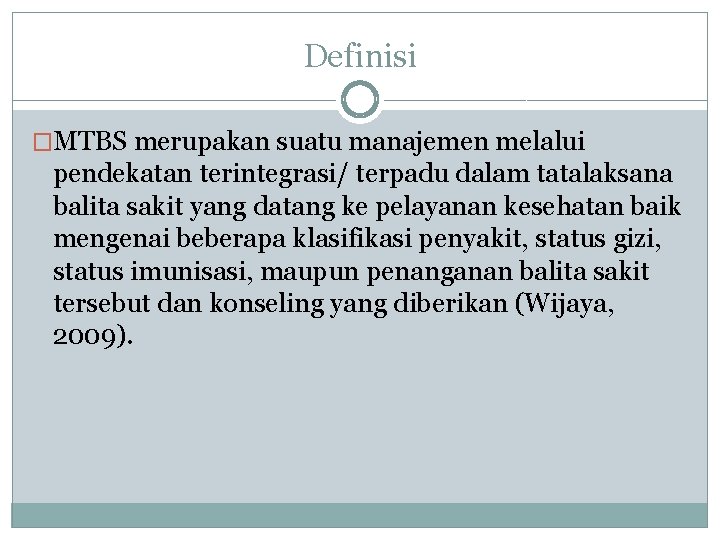 Definisi �MTBS merupakan suatu manajemen melalui pendekatan terintegrasi/ terpadu dalam tatalaksana balita sakit yang