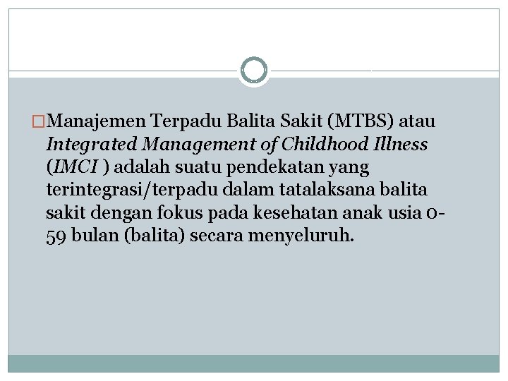 �Manajemen Terpadu Balita Sakit (MTBS) atau Integrated Management of Childhood Illness (IMCI ) adalah