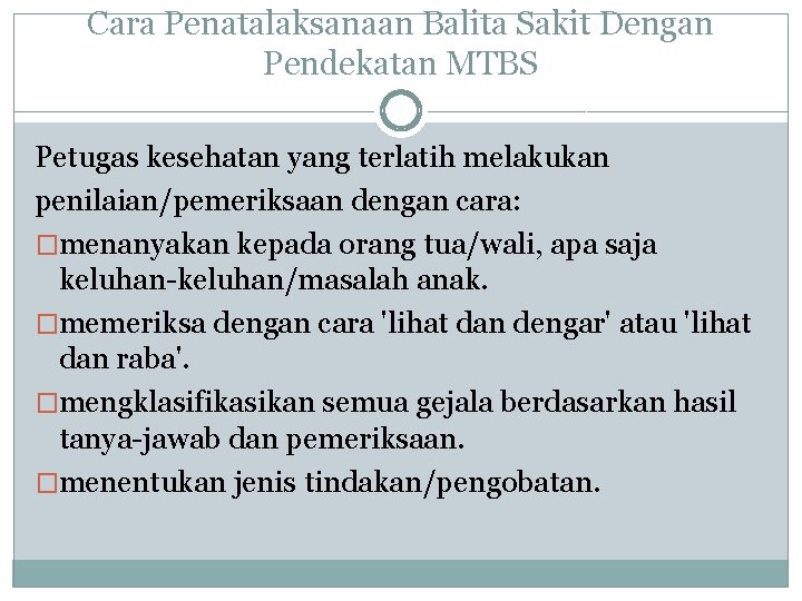 Cara Penatalaksanaan Balita Sakit Dengan Pendekatan MTBS Petugas kesehatan yang terlatih melakukan penilaian/pemeriksaan dengan