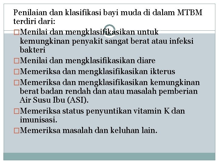 Penilaian dan klasifikasi bayi muda di dalam MTBM terdiri dari: �Menilai dan mengklasifikasikan untuk