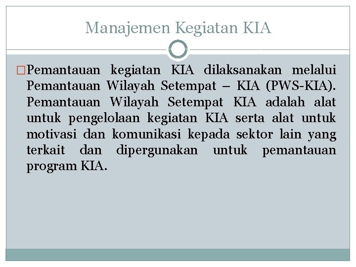 Manajemen Kegiatan KIA �Pemantauan kegiatan KIA dilaksanakan melalui Pemantauan Wilayah Setempat – KIA (PWS-KIA).