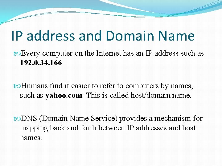 IP address and Domain Name Every computer on the Internet has an IP address