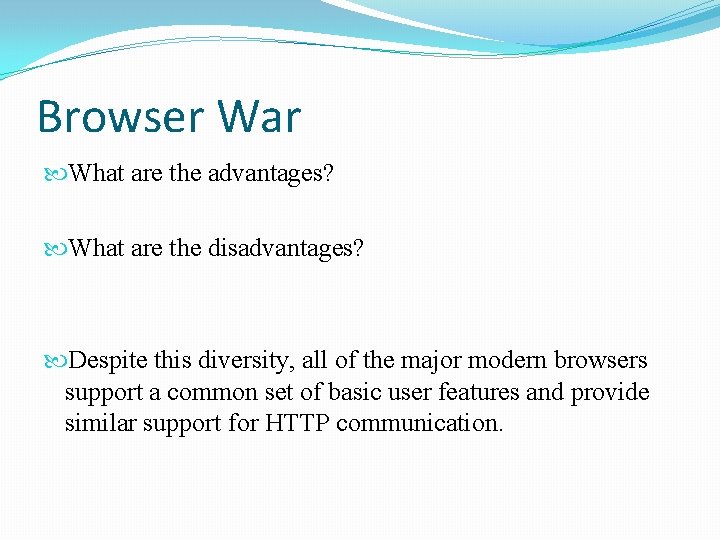 Browser War What are the advantages? What are the disadvantages? Despite this diversity, all