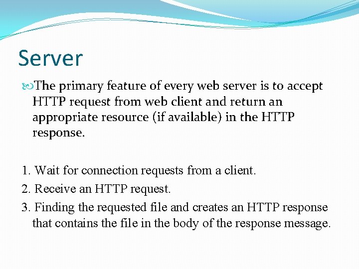 Server The primary feature of every web server is to accept HTTP request from