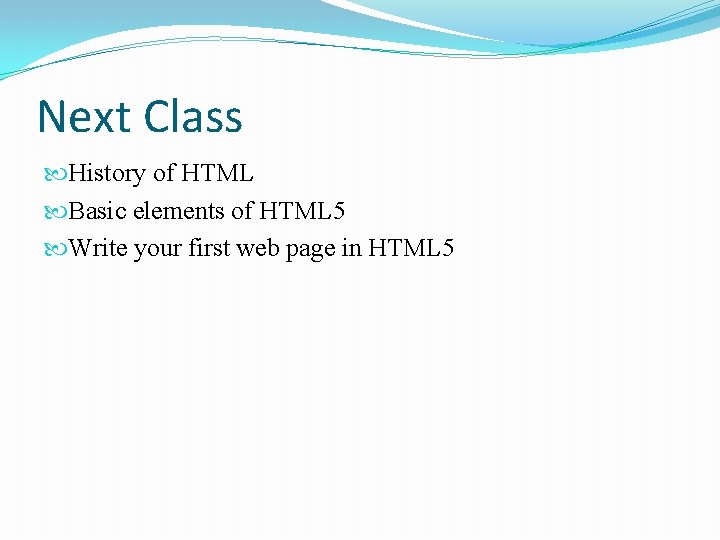 Next Class History of HTML Basic elements of HTML 5 Write your first web