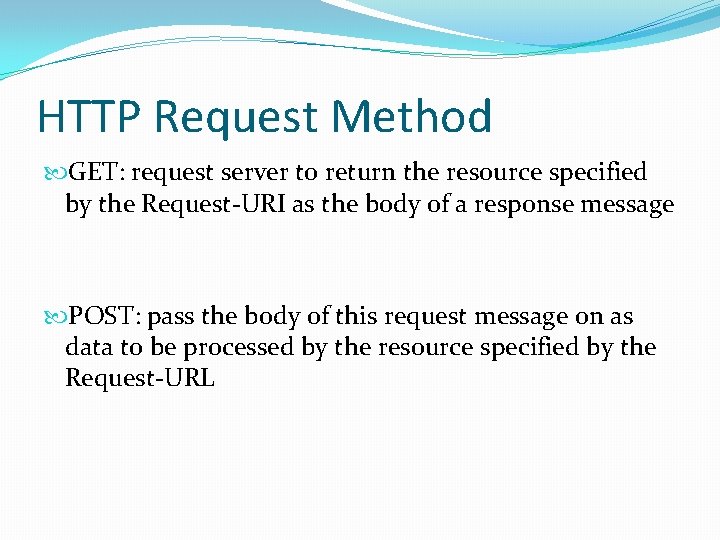 HTTP Request Method GET: request server to return the resource specified by the Request-URI