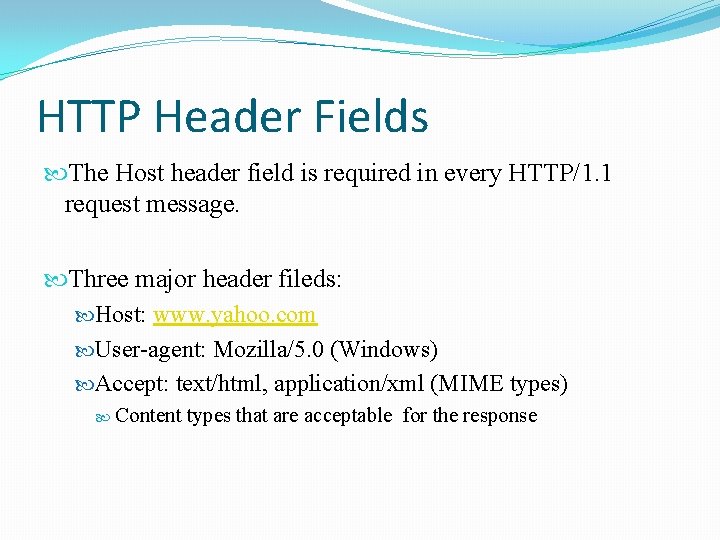 HTTP Header Fields The Host header field is required in every HTTP/1. 1 request