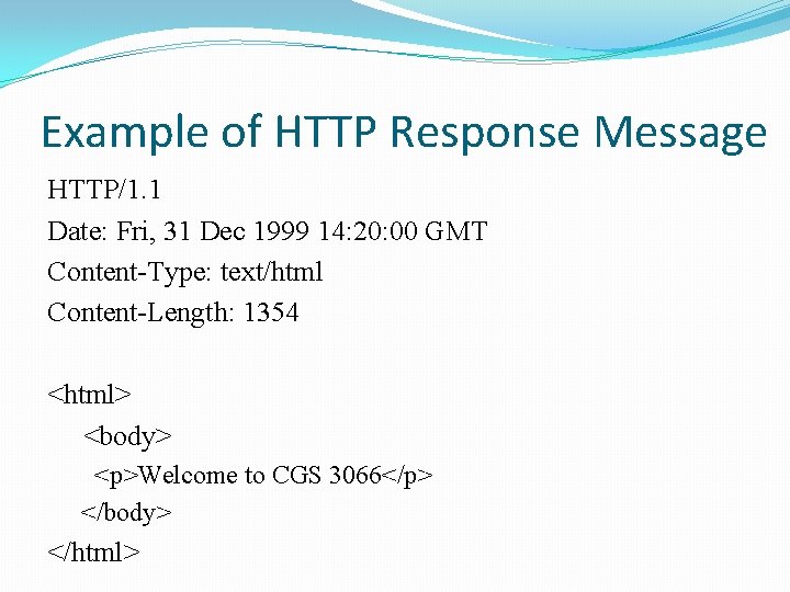 Example of HTTP Response Message HTTP/1. 1 Date: Fri, 31 Dec 1999 14: 20: