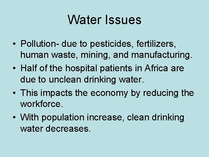 Water Issues • Pollution- due to pesticides, fertilizers, human waste, mining, and manufacturing. •