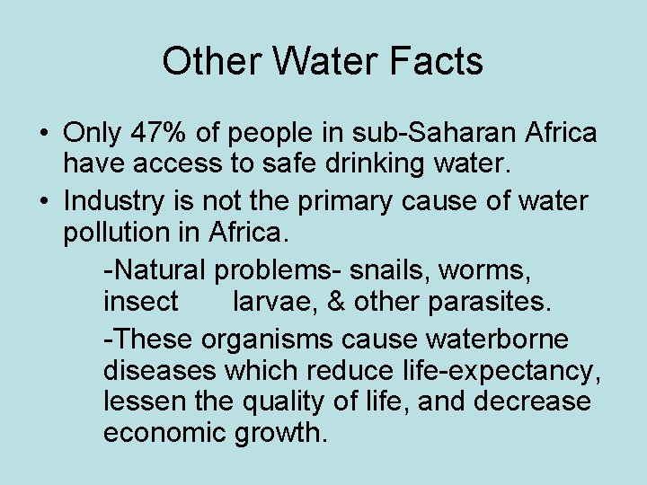 Other Water Facts • Only 47% of people in sub-Saharan Africa have access to