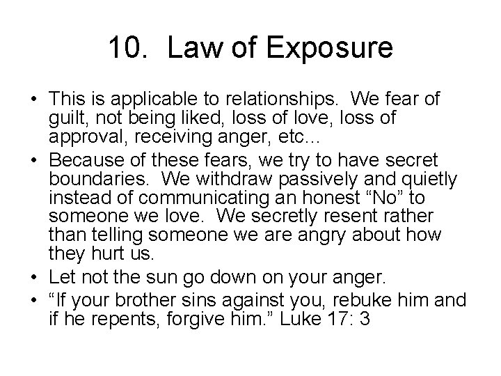 10. Law of Exposure • This is applicable to relationships. We fear of guilt,