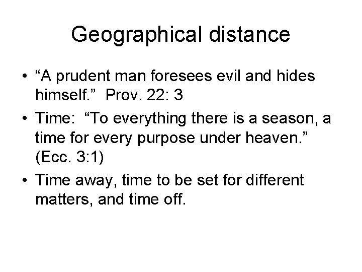 Geographical distance • “A prudent man foresees evil and hides himself. ” Prov. 22: