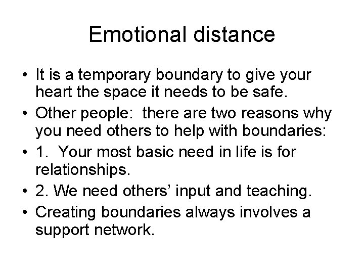 Emotional distance • It is a temporary boundary to give your heart the space