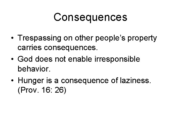 Consequences • Trespassing on other people’s property carries consequences. • God does not enable