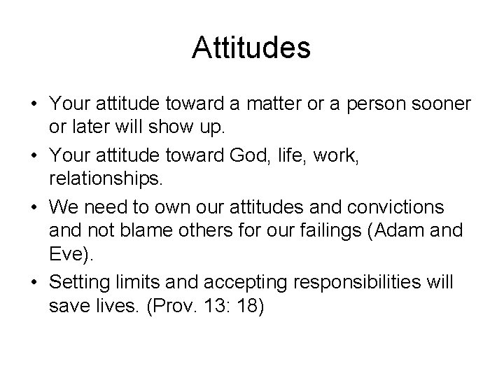 Attitudes • Your attitude toward a matter or a person sooner or later will