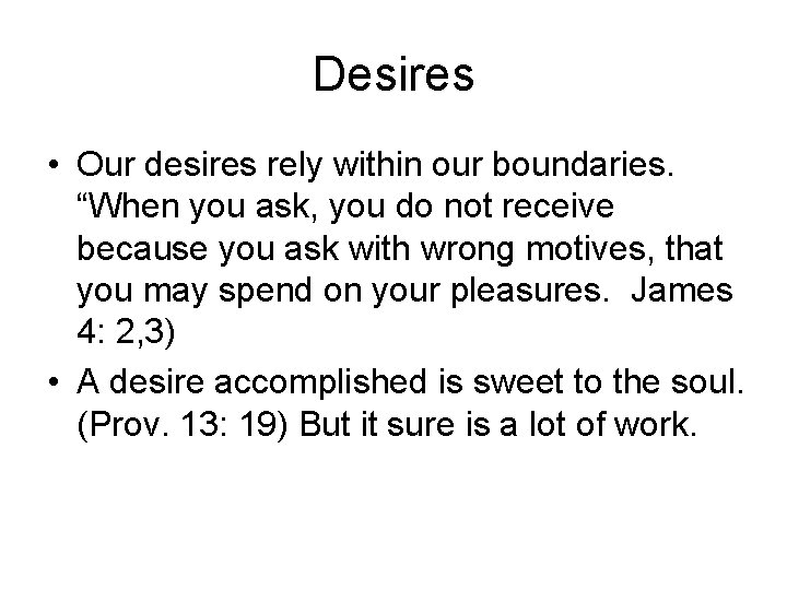 Desires • Our desires rely within our boundaries. “When you ask, you do not