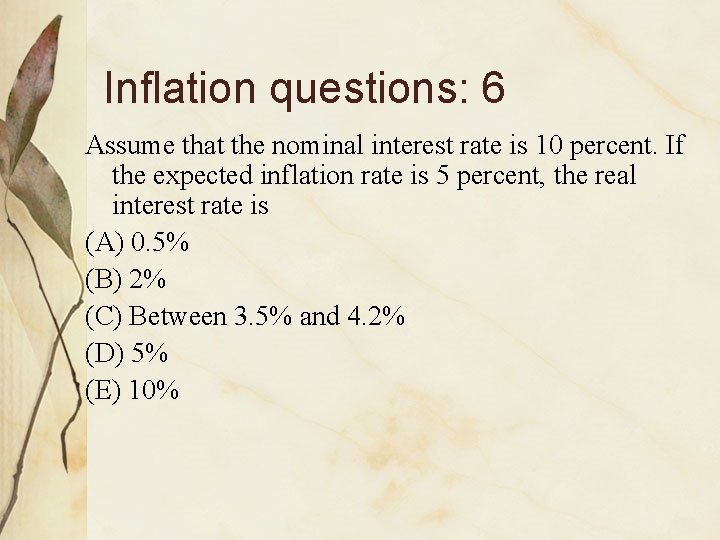 Inflation questions: 6 Assume that the nominal interest rate is 10 percent. If the