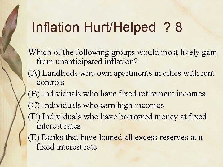 Inflation Hurt/Helped ? 8 Which of the following groups would most likely gain from