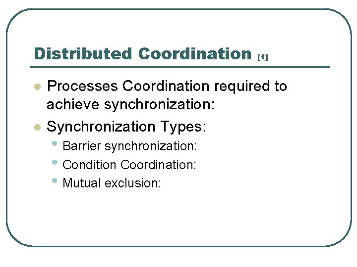 Distributed Coordination l l [1] Processes Coordination required to achieve synchronization: Synchronization Types: •